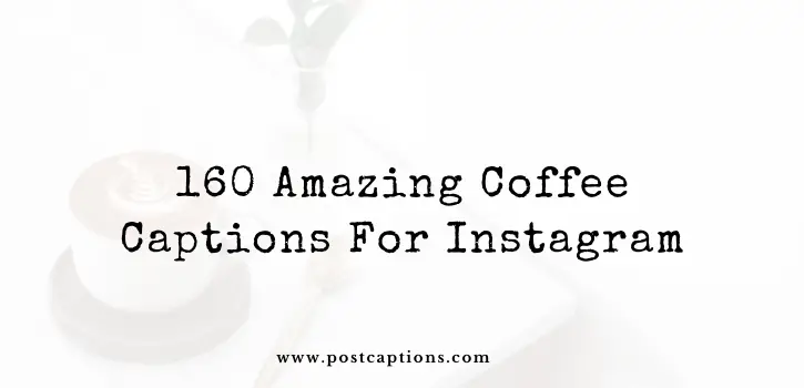 160 Amazing Coffee Captions for Instagram 