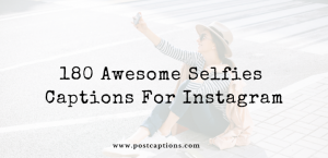 180 Awesome Selfies Captions for Instagram - PostCaptions.com