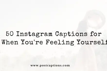 Instagram captions for when you're feeling yourself