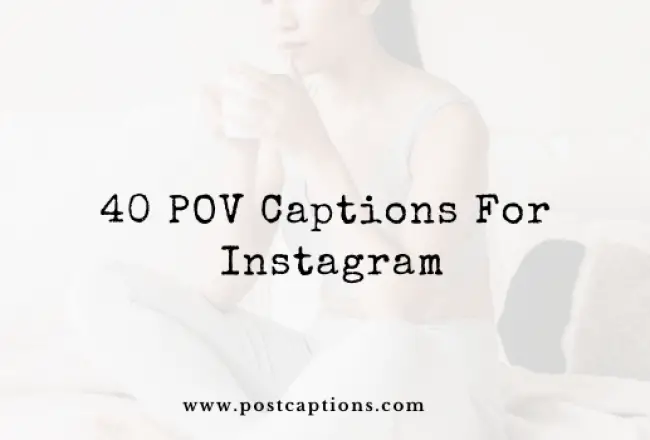 40 (Point-of-View) POV Captions for Instagram 