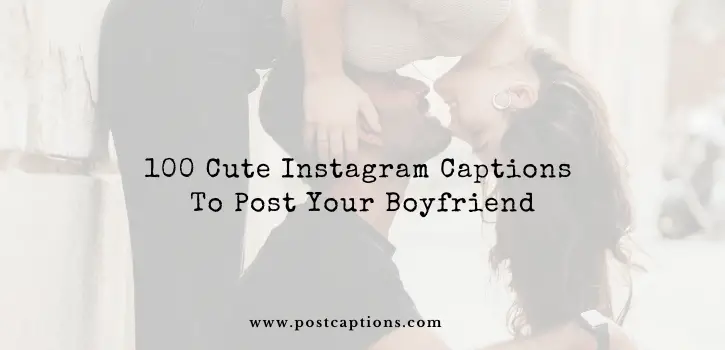 Captions to post your boyfriend