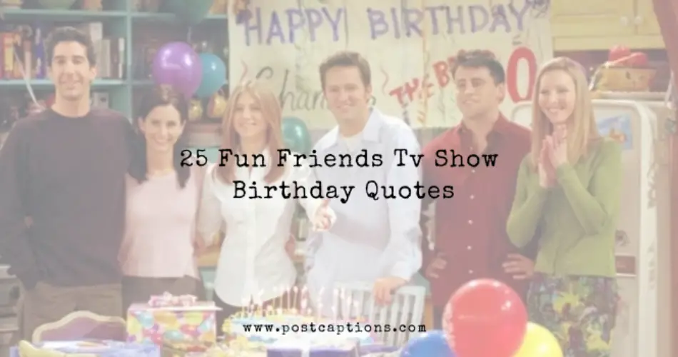 Friends tv show birthday quotes