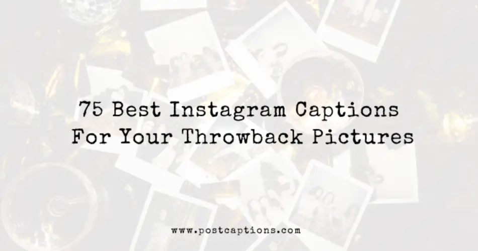 Throwback captions for Instagram