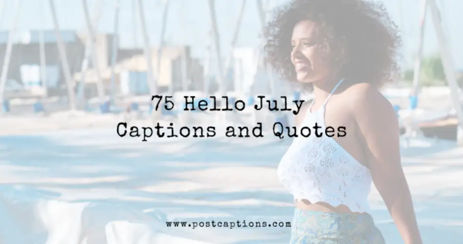 Hello July Captions and Quotes